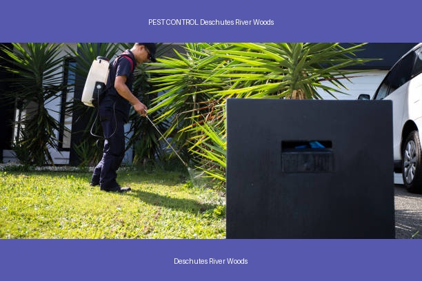 PEST CONTROL Deschutes River Woods